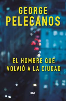 El hombre que volvi a la ciudad.  George Pelecanos