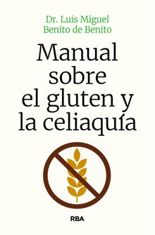 Manual sobre el gluten y la celiaqua.  Luis Miguel Benito de Benito