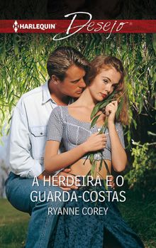 A herdeira e o guarda-costas.  Ryanne Corey