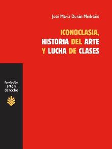 Iconoclasia, historia del arte y lucha de clases.  Jos Mara Durn Medrao