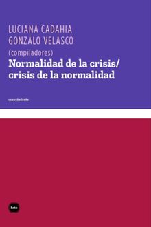 Normalidad de la crisis/crisis de la normalidad.  Gonzalo Velasco