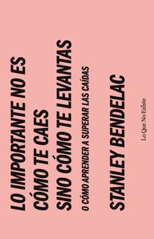 Lo importante no es cmo te caes sino cmo te levantas.  Stanley Bendelac