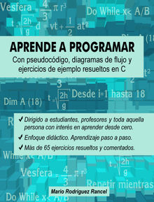 Aprende a programar con pseudocdigo, diagramas de flujo y ejercicios de ejemplo resueltos en C.  Mario Rodrguez Rancel