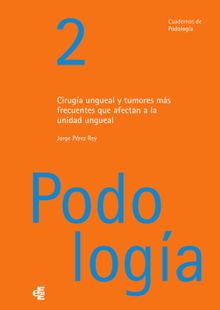 Ciruga ungueal y tumores ms frecuentes que afectan a la unidad ungueal.  Podologa Clnica revista