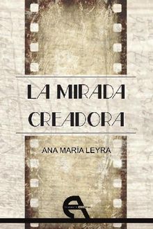 La mirada creadora.  Ana Mara Leyra