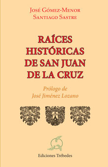 Raices histricas de san Juan de la Cruz.  Jose Carlos Gmez-Menor Fuentes