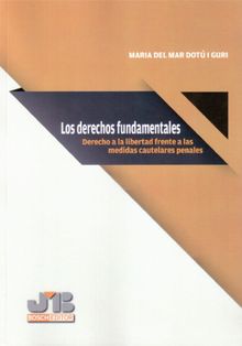 Los derechos fundamentales: derecho a la libertad frente a las medidas cautelares penales.  Mara del Mar Dot y Guri