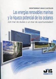 Las energas renovables marinas y la riqueza potencial de los ocanos.  Castelos Montserrat Abad