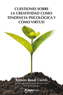 Cuestiones sobre la creatividad como tendencia psicolgica y como virtud.  Ramon Rosal Corts