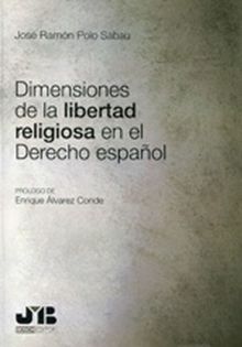 Dimensiones de la libertad religiosa en el Derecho espaol.  Jos Ramn Polo Sabau