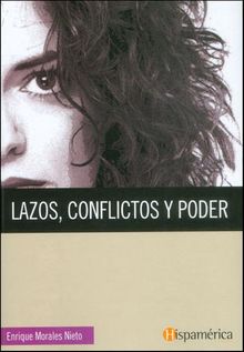 Lazos, conflictos y poder.  Enrique Morales Nieto