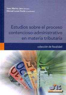 Estudios sobre el proceso contencioso-administrativo en materia tributaria.  Isaac Merino Jara