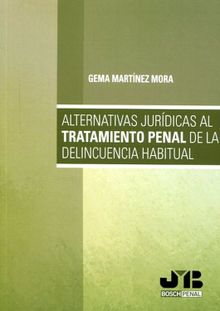 Alternativas jurdicas al tratamiento penal de la delincuencia habitual.  Gema Martnez Mora