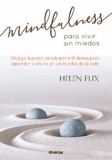 Mindfulness para vivir sin miedos.  Helen Flix