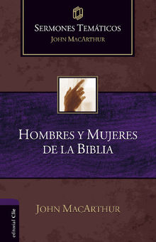 Sermones Temticos sobre Hombres y Mujeres de la Biblia.  John MacArthur