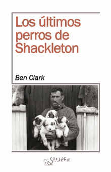 Los ltimos perros de Shackleton.  Ben Clark