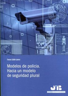 Modelos de polica. Hacia un modelo de seguridad plural.  Francesc Guilln Lasierra