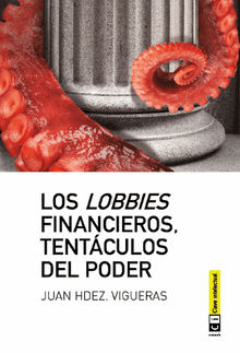 Los lobbies financieros, tentculos del poder.  Juan Hernndez Vigueras