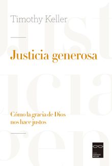 Justicia generosa.  Timothy Keller