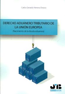 Derecho aduanero tributario de la Unin Europea.  Carlos Gerardo Herrera Orozco