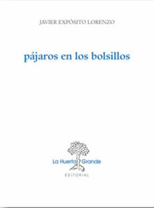 Pjaros en los bolsillos.  Javier Expsito Lorenzo