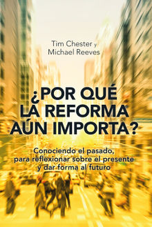 Por qu la Reforma an importa?.  Michael Reeves