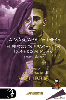 La mscara de Thebe, El precio que pagan los conejos al rugir, y otros relatos.  Luis Villaln Camacho