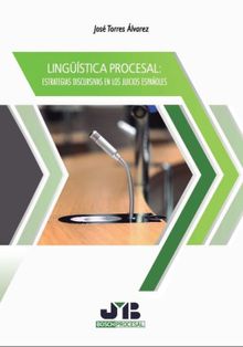 Lingstica procesal: estrategias discursivas en los juicios espaoles.  Jos Torres lvarez