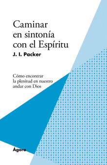 Caminar en sintona con el Espritu.  J. I. Packer