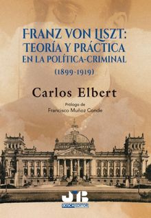 Franz von Liszt: teora y prctica en la poltica-criminal (1899-1919).  Carlos Elbert