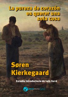 La pureza de corazn es querer una sola cosa.  Sren Kierkegaard