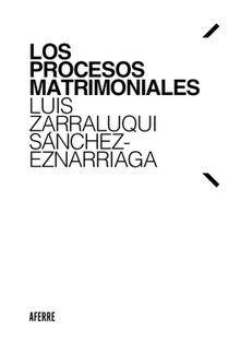 Los procesos matrimoniales.  Luis Zarraluqui Snchez-Eznarriaga