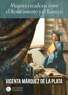 Mujeres creadoras entre el Renacimiento y el Barroco.  Vicenta M?rquez de la Plata