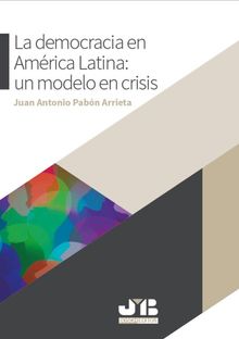 La democracia en Amrica Latina: un modelo en crisis.  Juan Antonio Pabn Arrieta