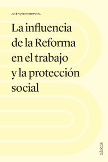 La influencia de la Reforma en el trabajo y la proteccin social.  Jos Moreno Berrocal