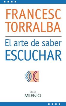 El arte de saber escuchar.  Francesc Torralba Rosell