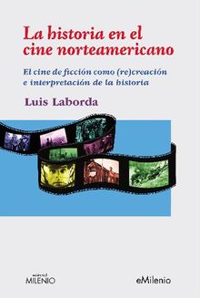 La historia en el cine norteamericano.  Luis Laborda Oribes