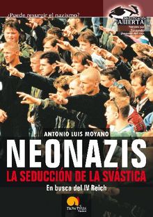 Neonazis. La seduccin de la Svstica.  Antonio Luis Moyano Jimnez