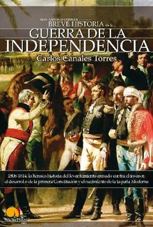 Breve Historia de la Guerra de Independencia espaola.  Carlos Canales Torres