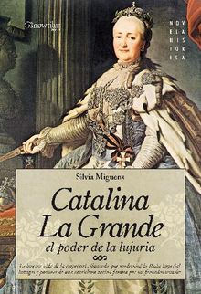 Catalina la Grande, El Poder de la Lujuria.  Silvia Miguens