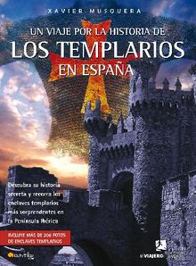 Un viaje por la historia de los templarios en Espaa.  Xavier Musquera Moreno
