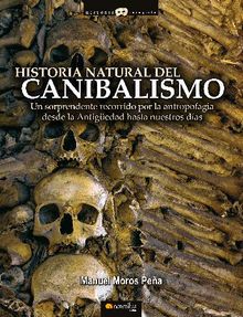 Historia natural del canibalismo.  Manuel Moros Pea