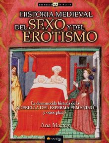 Historia medieval del sexo y del erotismo.  Ana Martos Rubio