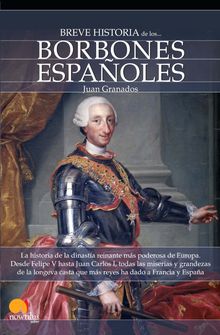 Breve historia de los Borbones espaoles.  Juan Granados Loureda