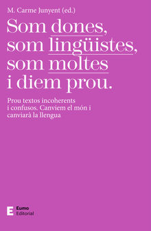 Som dones, som lingistes, som moltes i diem prou.  Carme Junyent