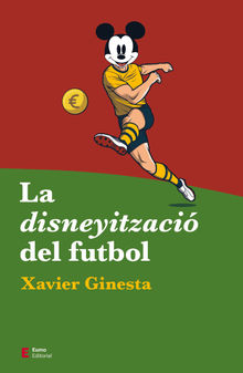 La disneyitzaci del futbol.  Xavier Ginesta