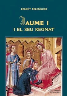 Jaume I i el seu regnat.  Ernest Belenguer Cebri