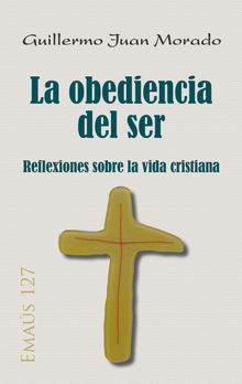 La obediencia del ser.  Guillermo Juan Morado