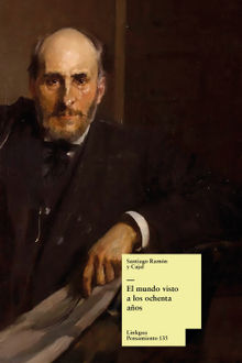 El mundo visto a los ochenta aos.  Santiago Ramn y Cajal