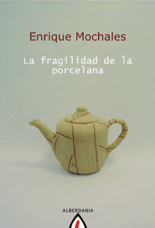 La fragilidad de la porcelana.  Enrique Mochales